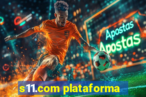 s11.com plataforma